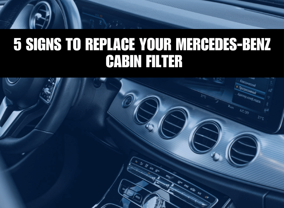 5 Signs to Replace Your Mercedes-Benz Cabin Filter
